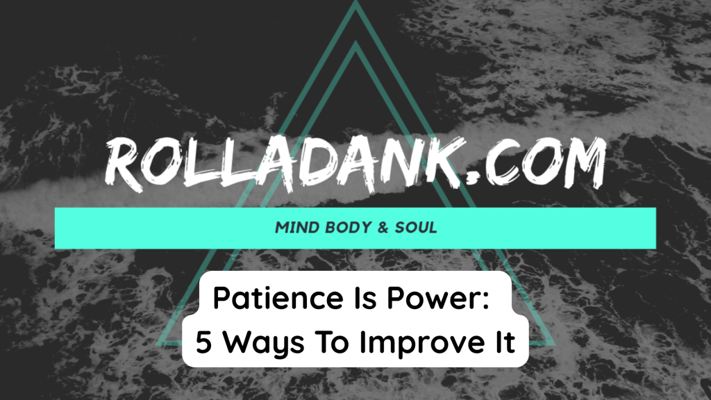 Patience Is Power 5 Ways To Improve It