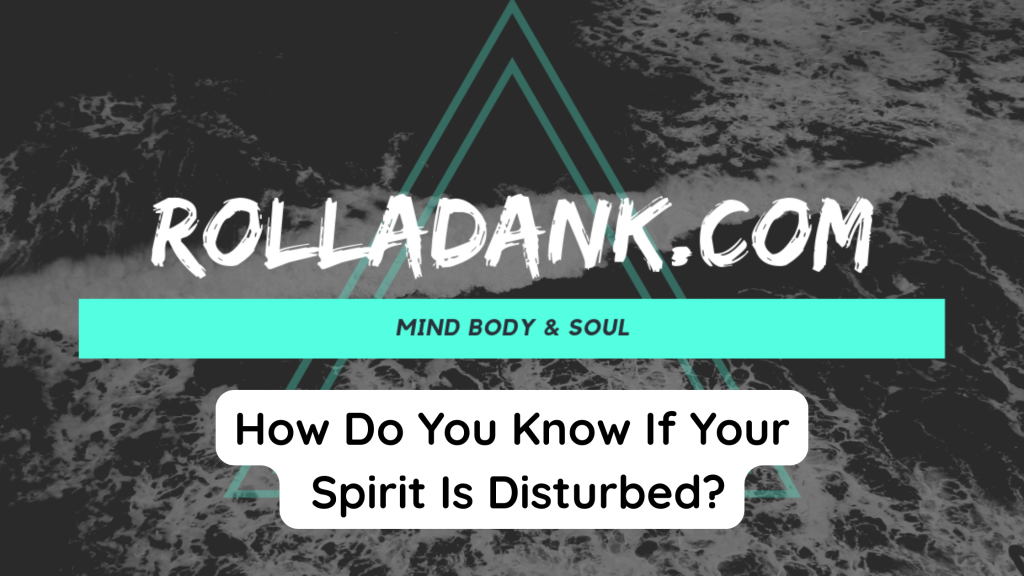 How Do You Know If Your Spirit Is Disturbed