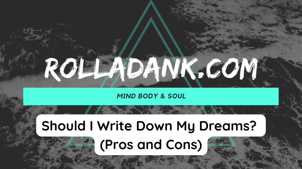 Should I Write Down My Dreams (Pros and Cons)