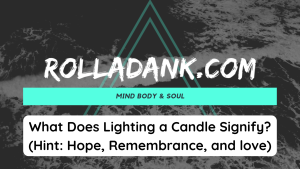 What Does Lighting a Candle Signify (Hint Hope, Remembrance, and love)