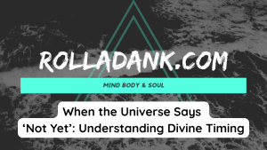 When the Universe Says ‘Not Yet’ Understanding Divine Timing