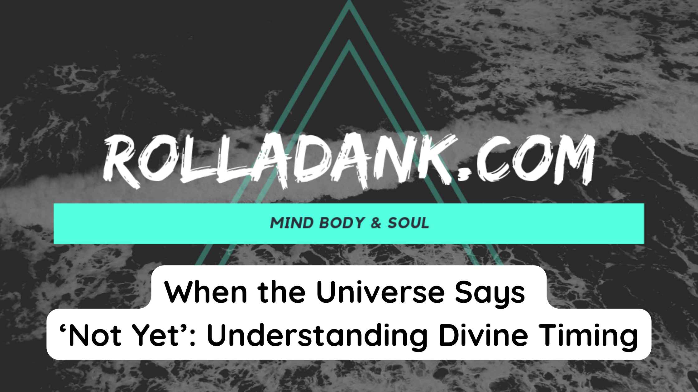 When the Universe Says ‘Not Yet’ Understanding Divine Timing