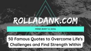 50 Famous Quotes to Overcome Life's Challenges and Find Strength Within