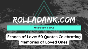 Echoes of Love 50 Quotes Celebrating Memories of Loved Ones