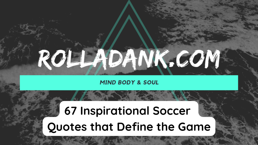 67 Inspirational Soccer Quotes that Define the Game