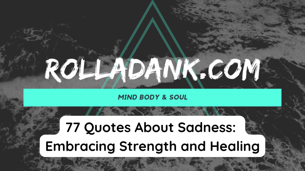 77 Quotes About Sadness Embracing Strength and Healing