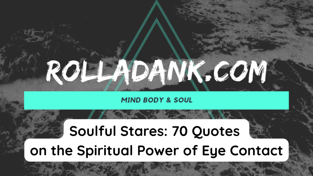 Soulful Stares 70 Quotes on the Spiritual Power of Eye Contact