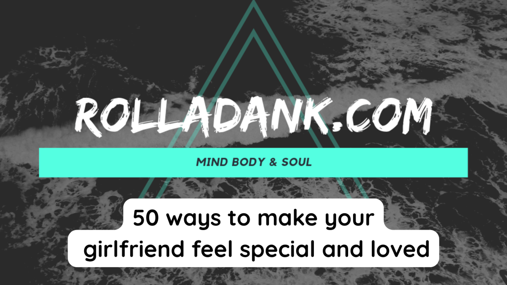 50 ways to make your girlfriend feel special and loved