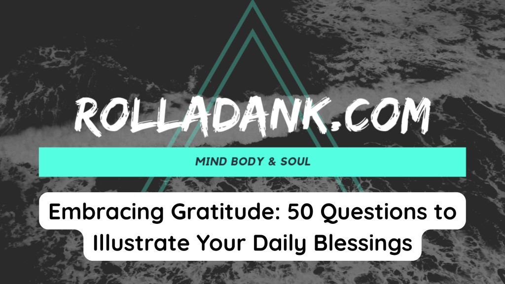 Embracing Gratitude 50 Questions to Illustrate Your Daily Blessings