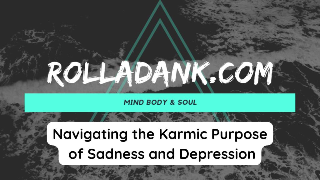 Navigating the Karmic Purpose of Sadness and Depression