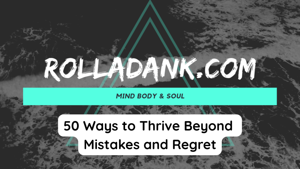 50 Ways to Thrive Beyond Mistakes and Regret